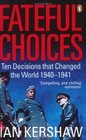 Fateful Choices  Ten Decisions That Changed the World 19401941