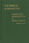 The Mess in Washington  Manpower Mobilization in World War II