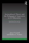 Sociocultural Theory and the Pedagogical Imperative in L2 Education Vygotskian Praxis to Eliminate the Research/ Practice Divide