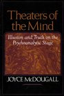 Theaters of the mind Illusion and truth on the psychoanalytic stage