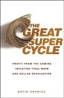 The Great Super Cycle: Profit from the Coming Inflation Tidal Wave and Dollar Devaluation