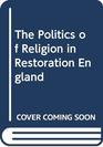 The Politics of Religion in Restoration England