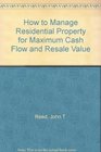 How to Manage Residential Property for Maximum Cash Flow and Resale Value