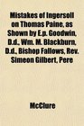 Mistakes of Ingersoll on Thomas Paine as Shown by Ep Goodwin Dd Wm M Blackburn Dd Bishop Fallows Rev Simeon Gilbert Pere