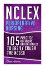 NCLEX Perioperative Nursing 105 Practice Questions  Rationales to EASILY Crush the NCLEX