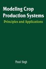 Modeling Crop Production Systems Principles and Application