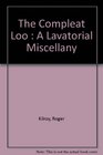 The Compleat Loo  A Lavatorial Miscellany