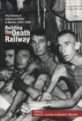 Building the Death Railway The Ordeal of American Pows in Burma 19421945