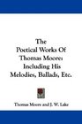 The Poetical Works Of Thomas Moore Including His Melodies Ballads Etc
