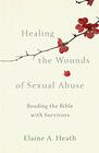 Healing the Wounds of Sexual Abuse Reading the Bible with Survivors