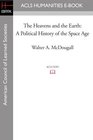The Heavens and the Earth A Political History of the Space Age