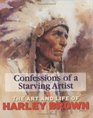 Confessions of a Starving Artist Art and Life of Harley Brown