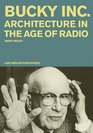 Bucky Inc Architecture in the Age of Radio