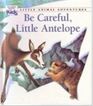 Be Careful, Little Antelope