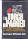 The Torch Is Passed The Kennedy Brothers and American Liberalism