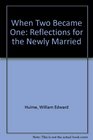 When Two Became One Reflections for the Newly Married