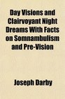 Day Visions and Clairvoyant Night Dreams With Facts on Somnambulism and PreVision
