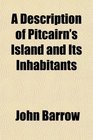 A Description of Pitcairn's Island and Its Inhabitants