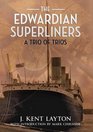 THE EDWARDIAN SUPERLINERS A Trio of Trios