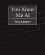 You Know Me Al  Ring Lardner