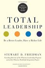 Total Leadership Be a Better Leader Have a Richer Life