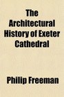 The Architectural History of Exeter Cathedral