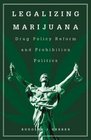 Legalizing Marijuana  Drug Policy Reform and Prohibition Politics