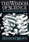 The Wisdom of Science  Its Relevance to Culture and Religion