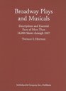 Broadway Plays and Musicals Descriptions and Essential Facts of More Than 14000 Shows through 2007