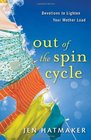 Out of the Spin Cycle Devotions to Lighten Your Mother Load