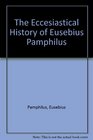 The Eccesiastical History of Eusebius Pamphilus