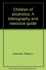 Children of alcoholics A bibliography and resource guide
