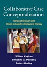 Collaborative Case Conceptualization Working Effectively with Clients in CognitiveBehavioral Therapy