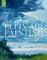 The Art of Plein Air Painting An Essential Guide to Materials Concepts and Techniques for Painting Outdoors
