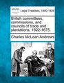 British committees commissions and councils of trade and plantations 16221675