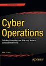 Cyber Operations Building Defending and Attacking Modern Computer Networks