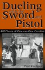 Dueling With The Sword and Pistol: 400 Years of One-on-One Combat