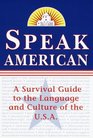 Speak American  A Survival Guide to the Language and Culture of the USA