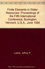 Finite Elements in Water Resources Proceedings of the Fifth International Conference Burlington Vermont USA June 1984