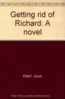 Getting rid of Richard A novel