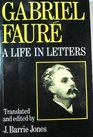 Gabriel Faure A Life in Letters
