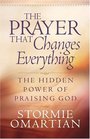 The Prayer That Changes Everything The Hidden Power of Praising God