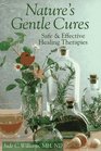 Nature's Gentle Cures Safe and Effective Healing Therapies