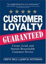 Customer Loyalty Guaranteed: Create, Lead, and Sustain Remarkable Customer Service