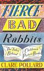 Fierce Bad Rabbits The Tales Behind Children's Picture Books