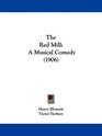 The Red Mill A Musical Comedy