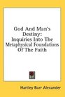 God And Man's Destiny Inquiries Into The Metaphysical Foundations Of The Faith