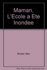 Maman l'ecole a ete inondee