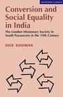 Conversion and social equality in India The London Missionary Society in south Travancore in the 19th century