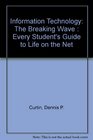 Information Technology The Breaking Wave  Every Student's Guide to Life on the Net